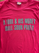 A Fool And His Money Will Soon Party Tee