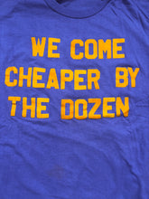 We Come Cheaper By The Dozen Tee