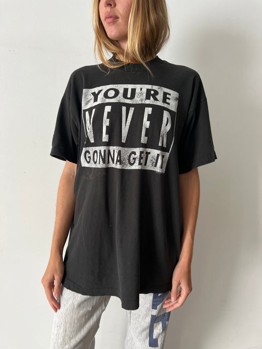 You're Never Gonna Get It Tee