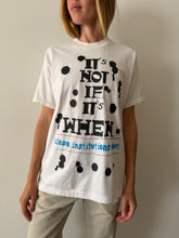 It's Not If.. It's When. Tee